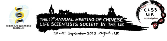 The 19th Annual Meeting of Chinese Life Scientists Society in the UK (CLSS-UK 2013) 