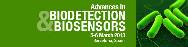 Advances in Biodetection & Biosensors, 5-6 March 2013, Barcelona, Spain