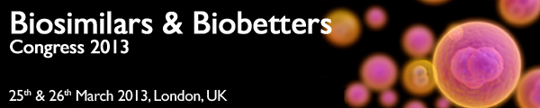Biosimilars & Biobetters Congress 2013 (25th & 26th March 2013, London)