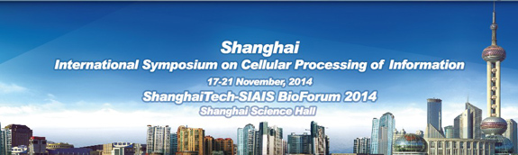 ShanghaiTech-SIAIS BioForum 2014--Cellular Processing of Information
