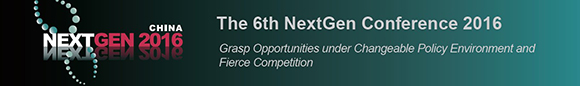 The 6th NEXTGEN CHINA 2016,Grasp Opportunity under Changeable Policy Environment and Fierce Competition